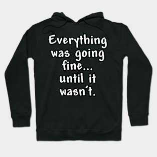 Everything was going fine Hoodie